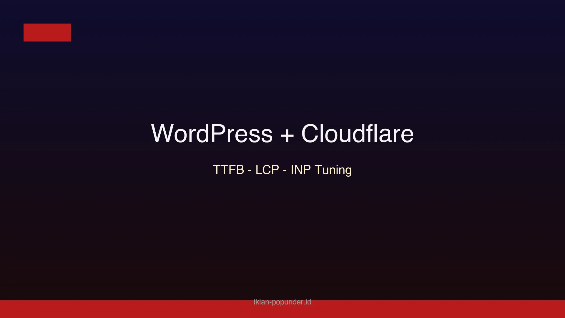 Tuning WordPress dan Cloudflare untuk publisher Indonesia: TTFB, LCP, INP